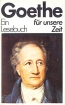 Goethe. Ein Lesebuch fur unsere Zeit